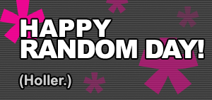 happy random day!