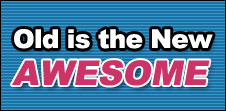 Old is the new Awesome